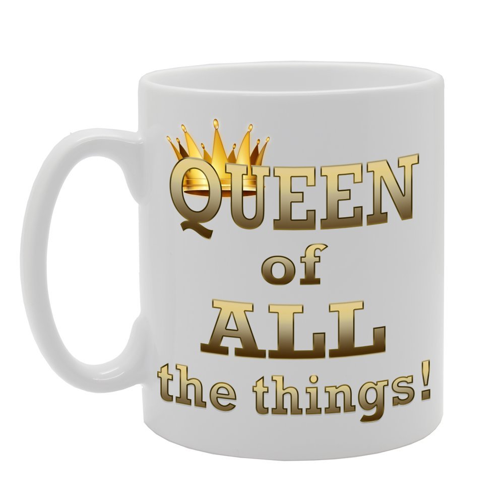 Queen Of All The Things!   Printed Tea Coffee Ceramic  Mg172 - Funny Printed Coffee Mug - Great Gift Idea