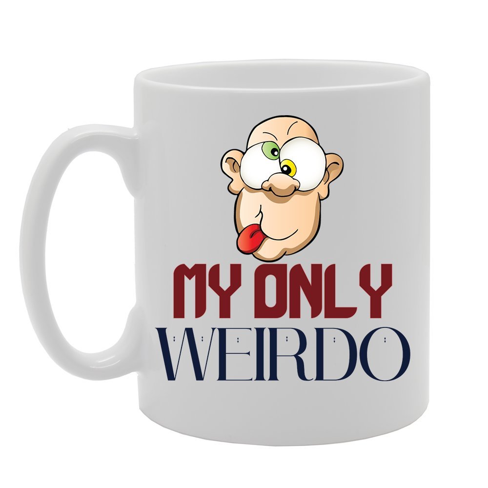 My Only Weirdo   Printed Tea Coffee Ceramic  Mg3535 - Funny Printed Coffee Mug - Great Gift Idea