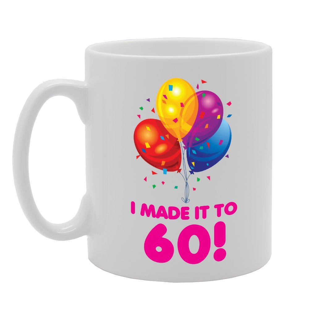 I Made It To 60!   Printed Tea Coffee Ceramic  Mg3956 - Funny Printed Coffee Mug - Great Gift Idea
