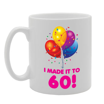 I Made It To 60!   Printed Tea Coffee Ceramic  Mg3956 - Funny Printed Coffee Mug - Great Gift Idea