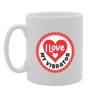 I Love My Vibrator   Printed Tea Coffee Ceramic  Mg5694 - Funny Printed Coffee Mug - Great Gift Idea