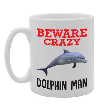 Beware Crazy Dolphin Man   Printed Tea Coffee Ceramic  Mg4329 - Funny Printed Coffee Mug - Great Gift Idea