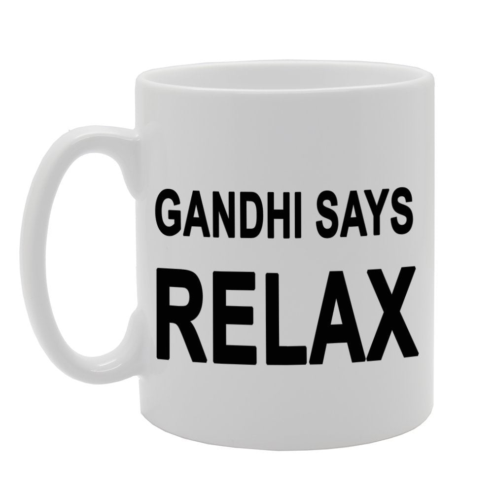 Gandhi Says Relax   Printed Tea Coffee Ceramic  Mg323 - Funny Printed Coffee Mug - Great Gift Idea