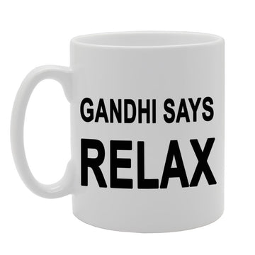 Gandhi Says Relax   Printed Tea Coffee Ceramic  Mg323 - Funny Printed Coffee Mug - Great Gift Idea