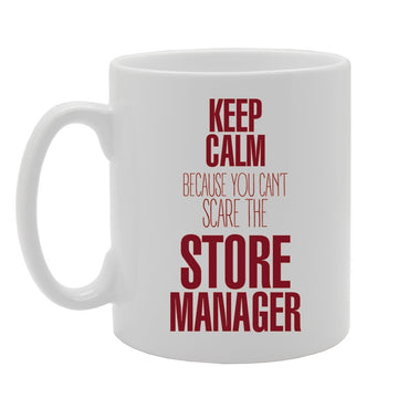 Keep Calm Because You Can'T Scare The Store Manager   Printed Tea Coffee Ceramic  Mg3543 - Funny Printed Coffee Mug - Great Gift Idea