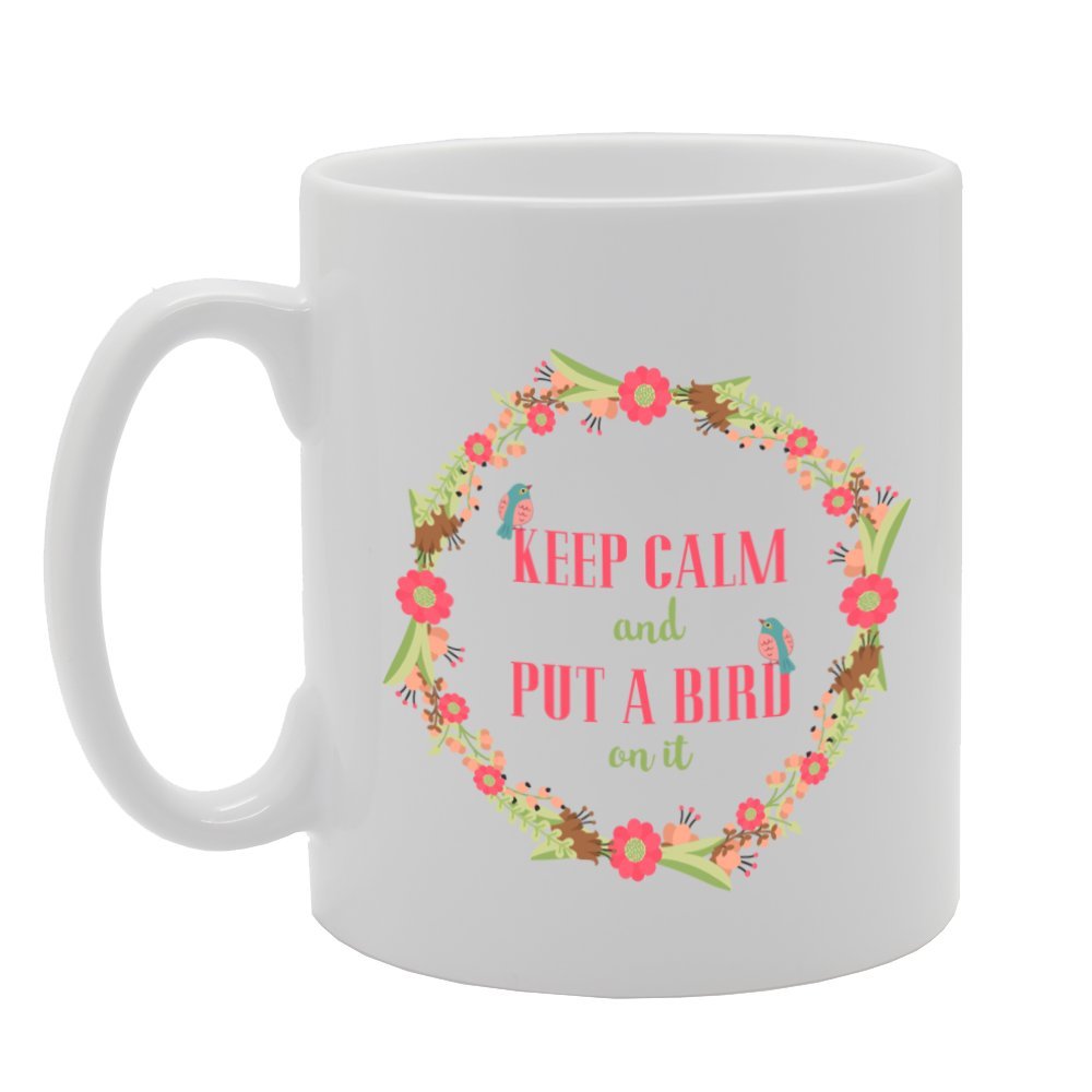 Keep Calm And Put A Bird On It   Printed Tea Coffee Ceramic  Mg2862 - Funny Printed Coffee Mug - Great Gift Idea