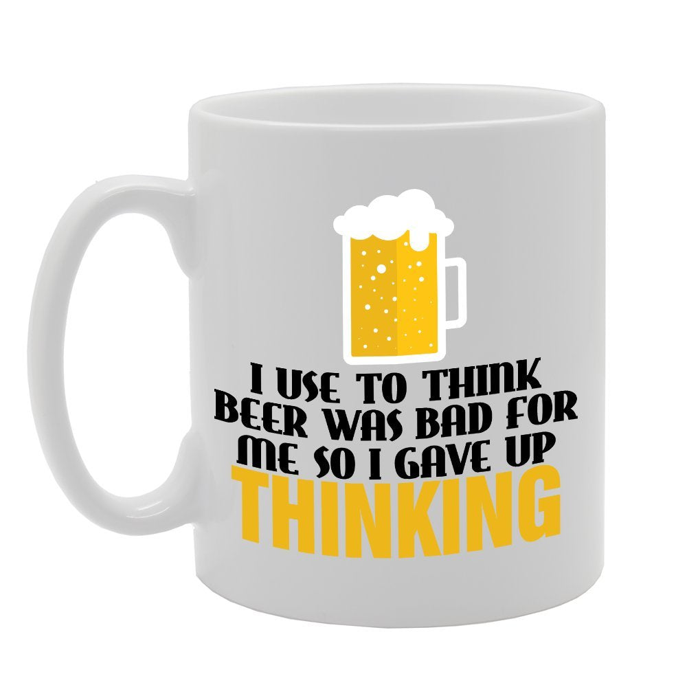 I Use To Think Beer Was Bad For Me So I Gave Up Thinking   Printed Tea Coffee Ceramic  Mg3557 - Funny Printed Coffee Mug - Great Gift Idea