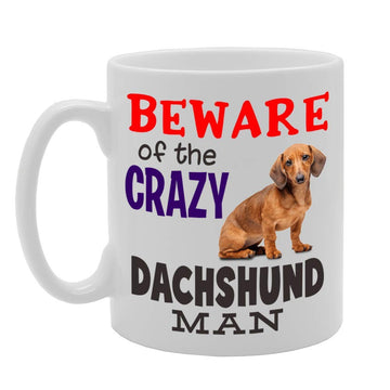 Beware! Of The Crazy Dachshund Man   Printed Tea Coffee Ceramic  Mg4542 - Funny Printed Coffee Mug - Great Gift Idea