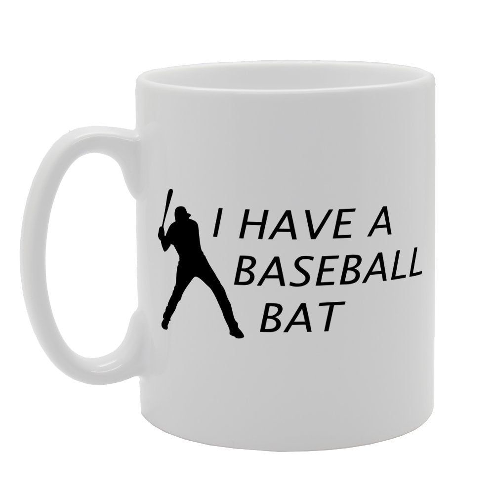 I Have Baseball Bat   Printed Tea Coffee Ceramic  Mg1530 - Funny Printed Coffee Mug - Great Gift Idea
