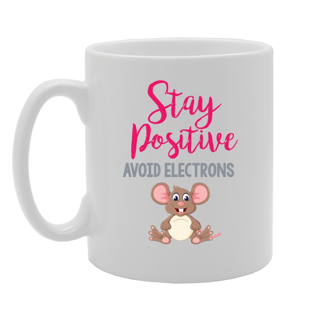 Geeky - Stay Positive Avoid Electrons   Printed Tea Coffee Ceramic  Mg3854 - Funny Printed Coffee Mug - Great Gift Idea