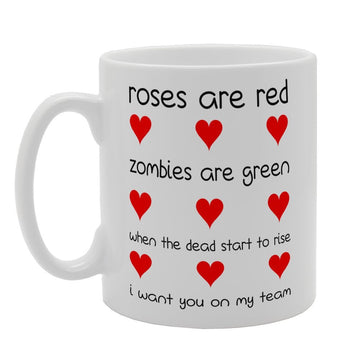 Roses Are Red Zombies Are Green When The Dead Start To Rise I Want You On My Team   Printed Tea Coffee Ceramic  Mg4009 - Funny Printed Coffee Mug - Great Gift Idea