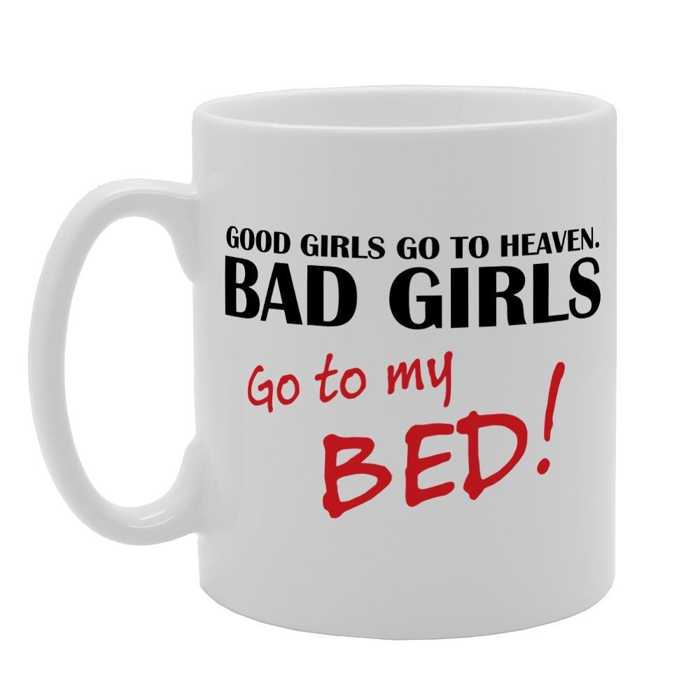 Good Girls Go To Heaven Bad Girls Go To My Bed   Printed Tea Coffee Ceramic  Mg1507 - Funny Printed Coffee Mug - Great Gift Idea