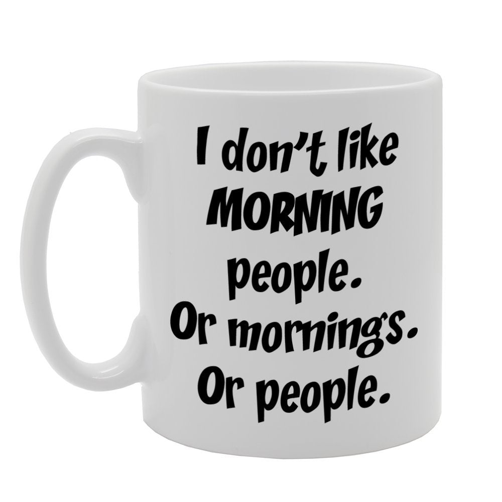 I Don'T Like Morning People Or Morning Or People   Printed Tea Coffee Ceramic  Mg844 - Funny Printed Coffee Mug - Great Gift Idea