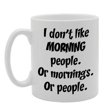 I Don'T Like Morning People Or Morning Or People   Printed Tea Coffee Ceramic  Mg844 - Funny Printed Coffee Mug - Great Gift Idea