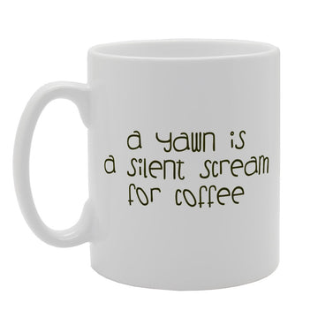 A Yawn Is A Silent Scream For Coffee   Printed Tea Coffee Ceramic  Mg1886 - Funny Printed Coffee Mug - Great Gift Idea