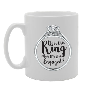 Does This Ring Make Me Look Engaged ?   Printed Tea Coffee Ceramic  Mg2159 - Funny Printed Coffee Mug - Great Gift Idea