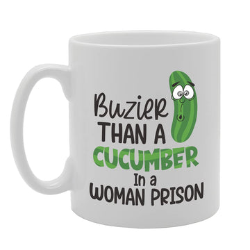 Buzier Than A Cucumber In A Woman Prison Tea   Printed Tea Coffee Ceramic  Mg5369 - Funny Printed Coffee Mug - Great Gift Idea