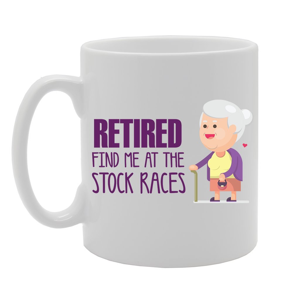 Retired Find Me At The Stock Races   Printed Tea Coffee Ceramic  Mg3521 - Funny Printed Coffee Mug - Great Gift Idea