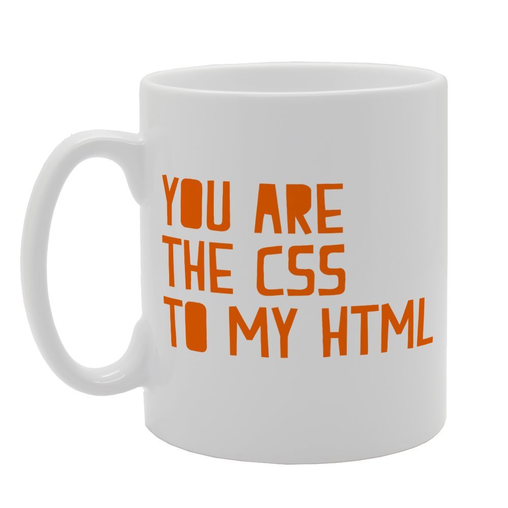 You Are The Css To My Html   Printed Tea Coffee Ceramic  Mg2005 - Funny Printed Coffee Mug - Great Gift Idea
