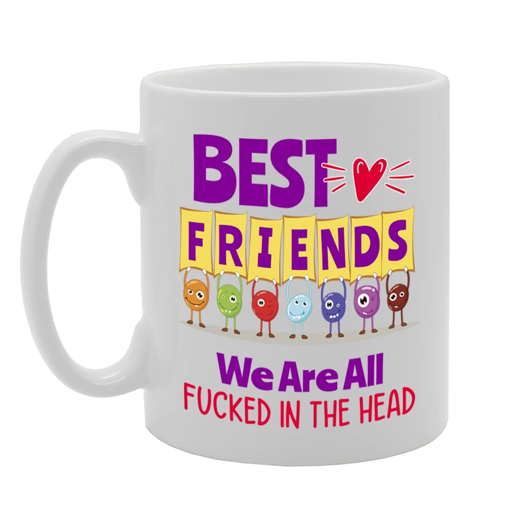 Best Friends We Are All F**Ked In The Head   Printed Tea Coffee Ceramic  Mg5594 - Funny Printed Coffee Mug - Great Gift Idea