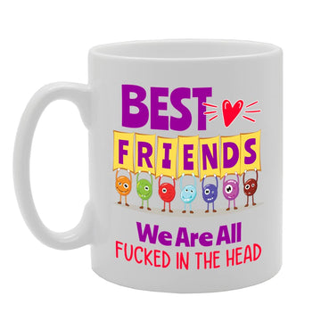 Best Friends We Are All F**Ked In The Head   Printed Tea Coffee Ceramic  Mg5594 - Funny Printed Coffee Mug - Great Gift Idea