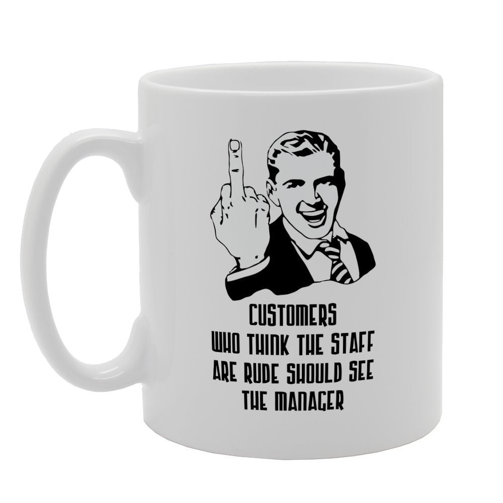 Customers Who Think Staffs Are Rude Should See The Manager   Printed Tea Coffee Ceramic  Mg2590 - Funny Printed Coffee Mug - Great Gift Idea