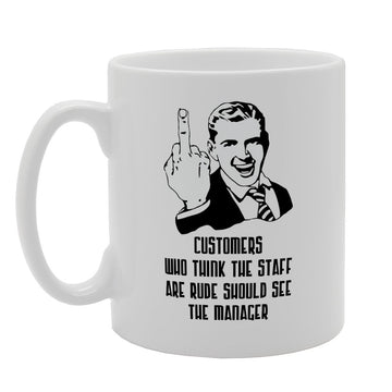 Customers Who Think Staffs Are Rude Should See The Manager   Printed Tea Coffee Ceramic  Mg2590 - Funny Printed Coffee Mug - Great Gift Idea