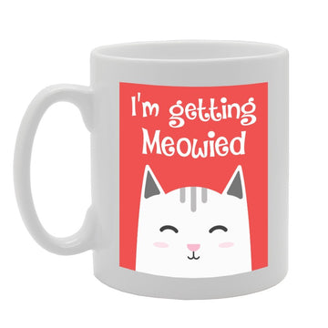 I'M Getting Meowied   Printed Tea Coffee Ceramic  Mg3454 - Funny Printed Coffee Mug - Great Gift Idea