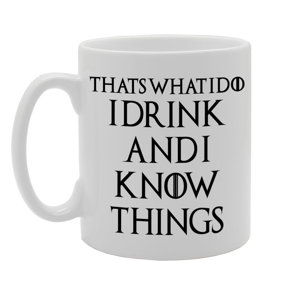 Thats What I Do I Drink And I Know Things   Printed Tea Coffee Ceramic  Mg1195 - Funny Printed Coffee Mug - Great Gift Idea