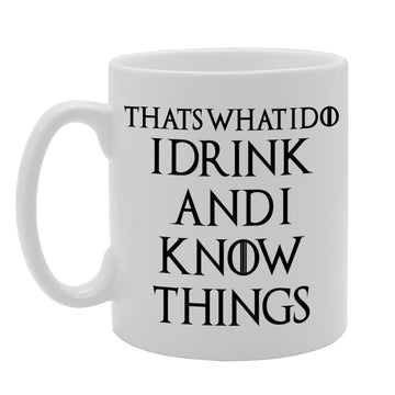Thats What I Do I Drink And I Know Things   Printed Tea Coffee Ceramic  Mg1195 - Funny Printed Coffee Mug - Great Gift Idea