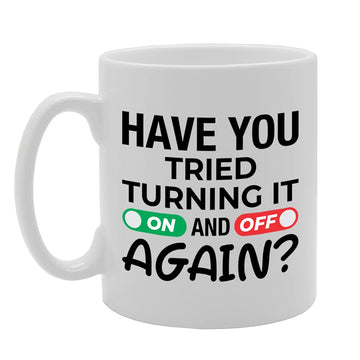 Have You Tried Turning It On And Off Again?   Printed Tea Coffee Ceramic  Mg5203 - Funny Printed Coffee Mug - Great Gift Idea
