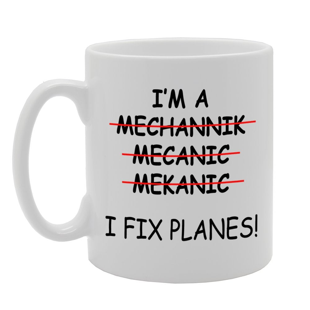 I'M A Mechanic, I Fix Planes! Spelling Mistake    Printed Tea Coffee Ceramic  Mg837 - Funny Printed Coffee Mug - Great Gift Idea