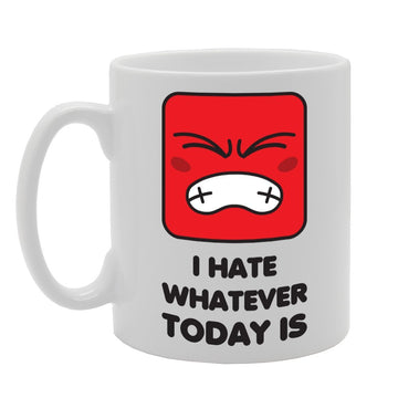 I Have Whatever Today Is   Printed Tea Coffee Ceramic  Mg3405 - Funny Printed Coffee Mug - Great Gift Idea
