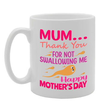 Thank You For Not Swallowing Me Mum   Printed Tea Coffee Ceramic  Mg5520 - Funny Printed Coffee Mug - Great Gift Idea