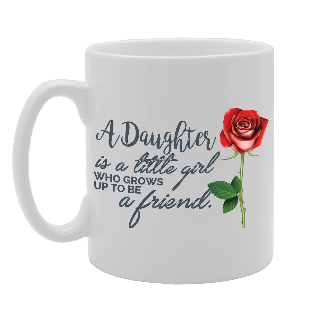 A Daughter Is A Little Girl Who Grows Up To Be A Friend   Printed Tea Coffee Ceramic  Mg2998 - Funny Printed Coffee Mug - Great Gift Idea