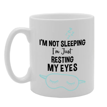 I'M Not Sleeping Just Resting My Eyes   Printed Tea Coffee Ceramic  Mg4717 - Funny Printed Coffee Mug - Great Gift Idea