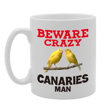 Beware Crazy Canaries Man   Printed Tea Coffee Ceramic  Mg4423 - Funny Printed Coffee Mug - Great Gift Idea