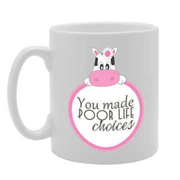 You Made Poor Life Choices   Printed Tea Coffee Ceramic  Mg2772 - Funny Printed Coffee Mug - Great Gift Idea