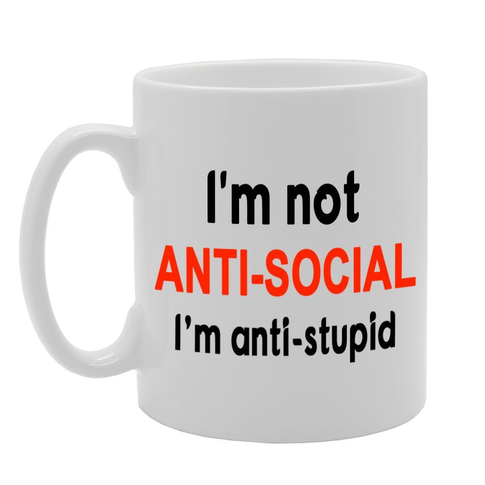I'M Not Anti-Social, I'M Anti-Stupid/Funny/   Printed Tea Coffee Ceramic  Mg250 - Funny Printed Coffee Mug - Great Gift Idea
