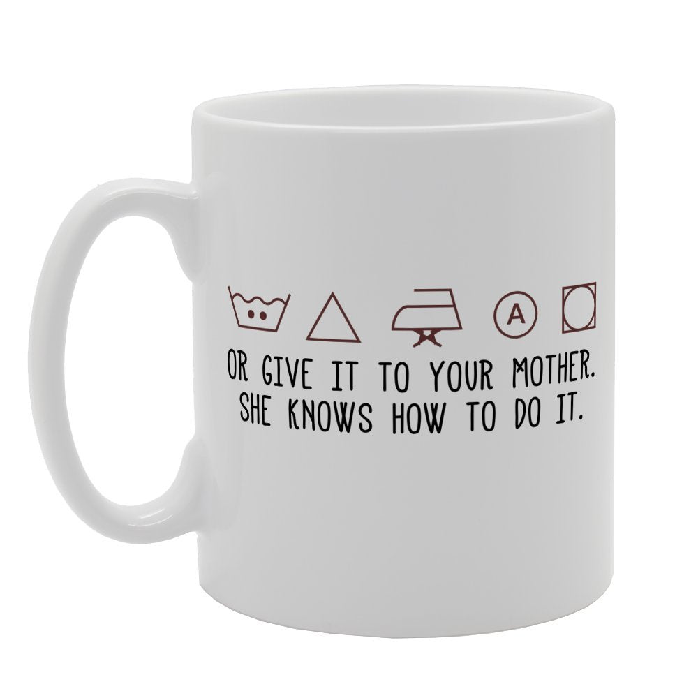 Give It To Your Mother She Knows How   Printed Tea Coffee  Mg1687 - Funny Printed Coffee Mug - Great Gift Idea