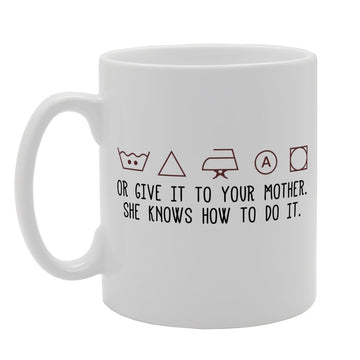 Give It To Your Mother She Knows How   Printed Tea Coffee  Mg1687 - Funny Printed Coffee Mug - Great Gift Idea