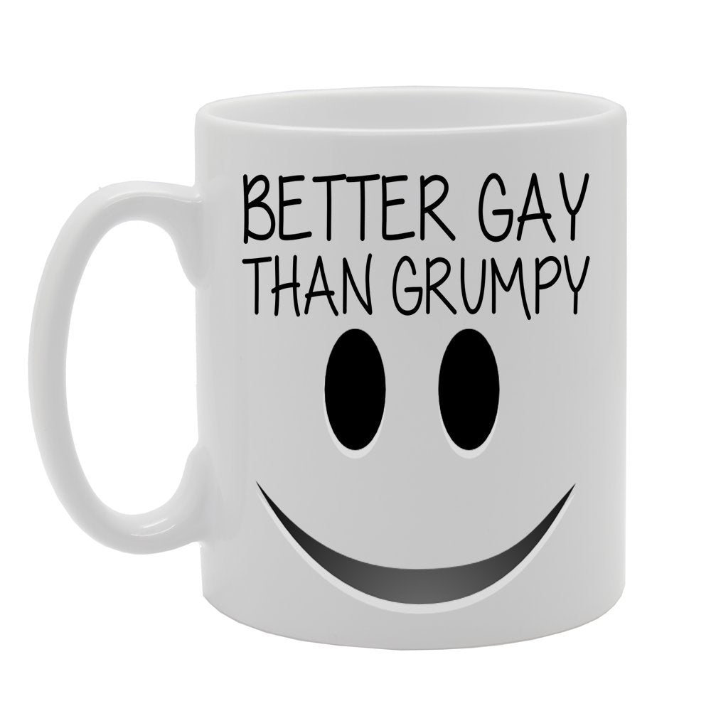 Better Gay Than Grumpy   Printed Tea Coffee Ceramic  Mg307 - Funny Printed Coffee Mug - Great Gift Idea