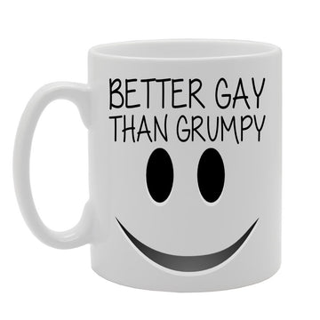 Better Gay Than Grumpy   Printed Tea Coffee Ceramic  Mg307 - Funny Printed Coffee Mug - Great Gift Idea