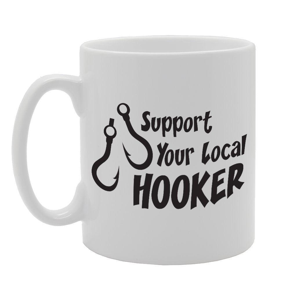 Support Your Local Hooker   Printed Tea Coffee Ceramic  Mg1745 - Funny Printed Coffee Mug - Great Gift Idea