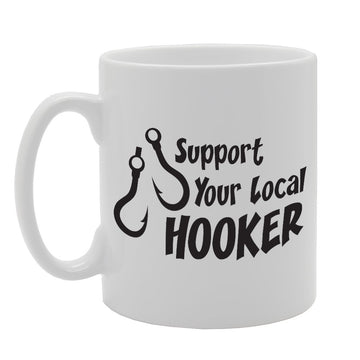 Support Your Local Hooker   Printed Tea Coffee Ceramic  Mg1745 - Funny Printed Coffee Mug - Great Gift Idea