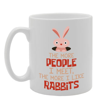 The More People I Meet More I Like Rabbits   Printed Tea Coffee Ceramic  Mg3023 - Funny Printed Coffee Mug - Great Gift Idea
