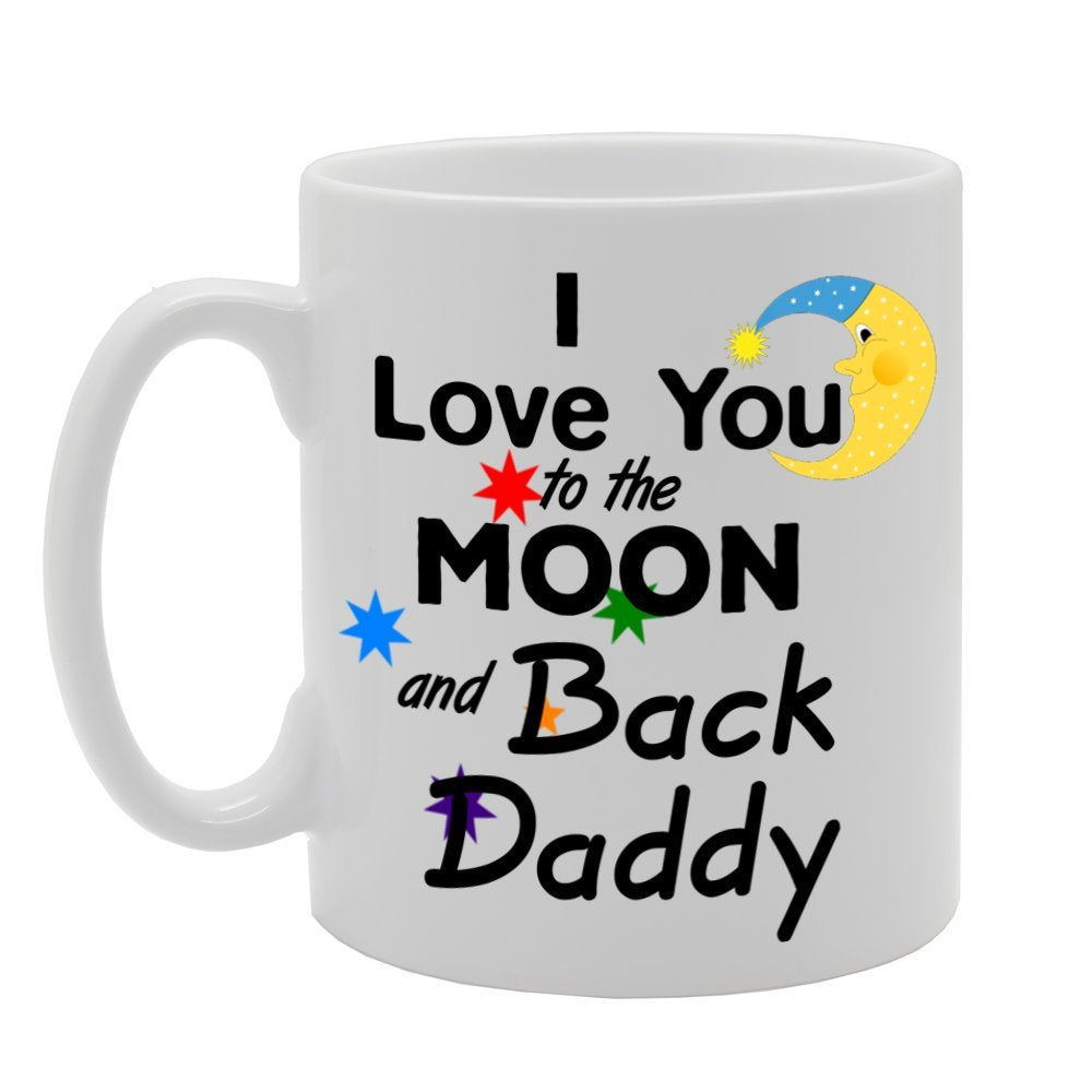 I Love You To The Moon Daddy   Printed Tea Coffee Ceramic  Mg1097 - Funny Printed Coffee Mug - Great Gift Idea