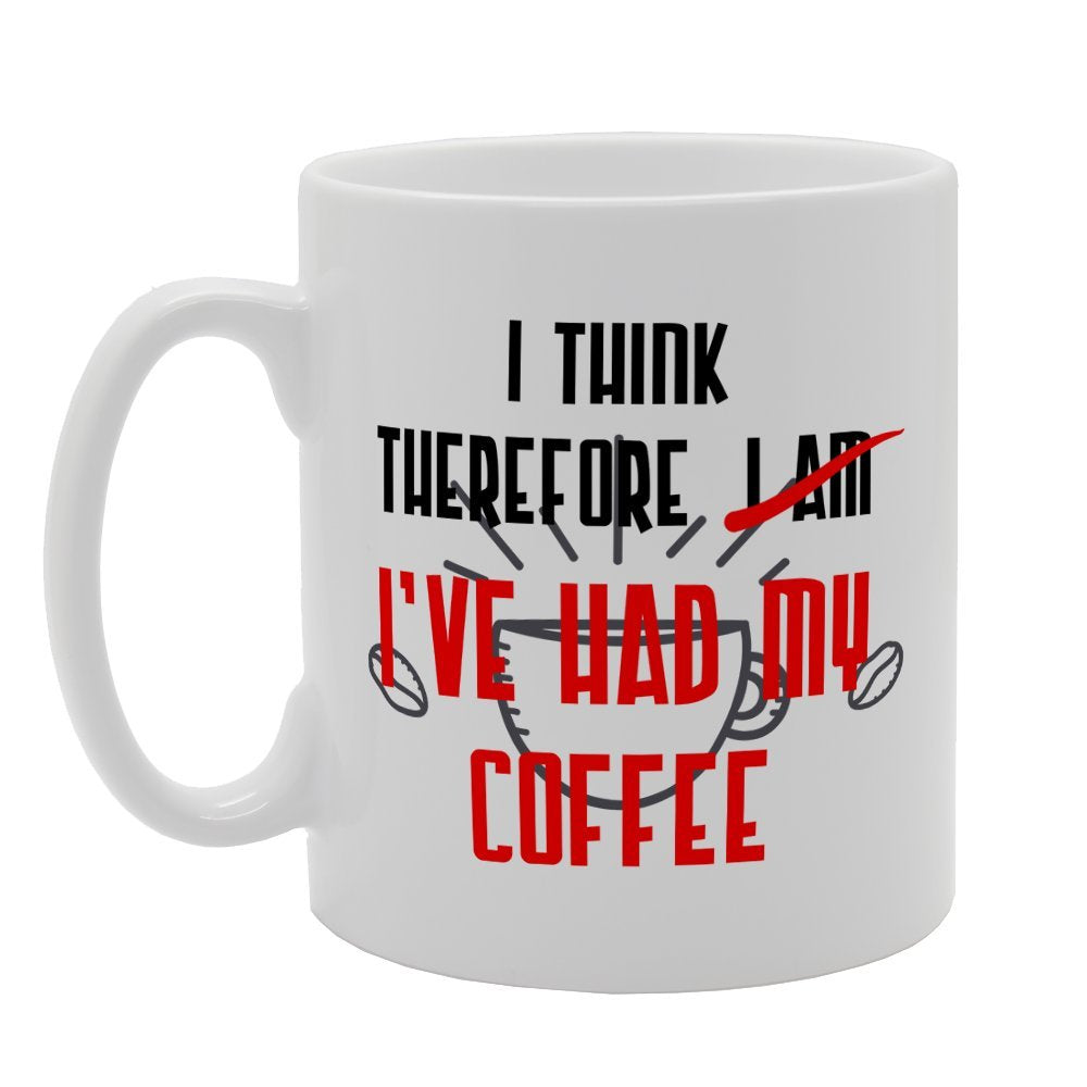 I Think Therefore I Am I'Ve Had My Coffee   Printed Tea Coffee Ceramic  Mg3144 - Funny Printed Coffee Mug - Great Gift Idea