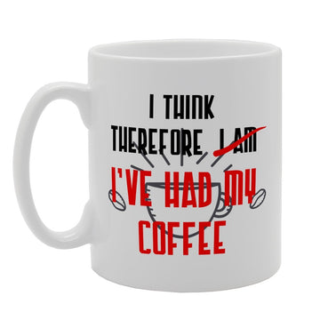 I Think Therefore I Am I'Ve Had My Coffee   Printed Tea Coffee Ceramic  Mg3144 - Funny Printed Coffee Mug - Great Gift Idea