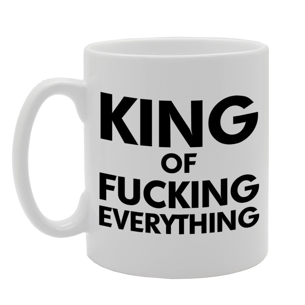 King Of Fucking Everything   Printed Tea Coffee Ceramic  Mg763 - Funny Printed Coffee Mug - Great Gift Idea